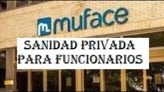 MUFACE sanidad privada para los funcionarios que pagamos entre todos [upl. by Yendirb303]