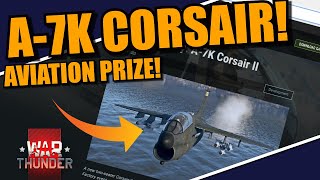 War Thunder A7K CORSAIR is the MAIN AVIATION PRIZE OF THE CRAFTING EVENT [upl. by Annatsirhc563]