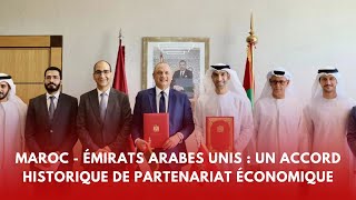 Maroc  Émirats Arabes Unis  un accord historique de partenariat économique global [upl. by Arihk]