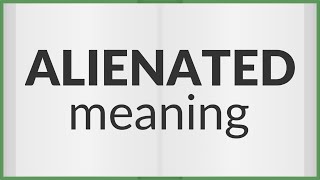 Alienated  meaning of Alienated [upl. by Anined175]