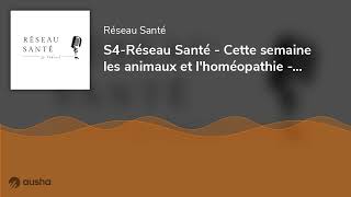 S4Réseau Santé  Cette semaine les animaux et lhoméopathie  142 [upl. by Zackariah]