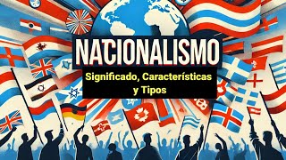 Nacionalismo Significado Características y Tipos [upl. by Ahterahs671]