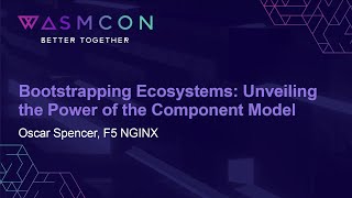 Bootstrapping Ecosystems Unveiling the Power of the Component Model  Oscar Spencer F5 NGINX [upl. by Spalla335]