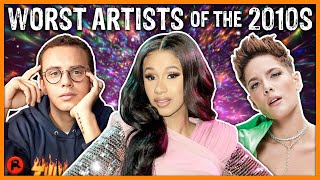 TOP 7 WORST ARTISTS OF THE DECADE 20102019 [upl. by Alexandria]