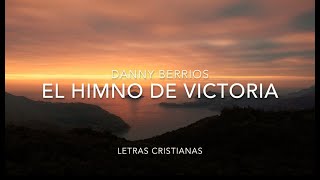 Danny Berrios  Himno De Victoria  Letras Cristianas [upl. by Bevan]