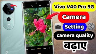 Vivo v40 Pro 5G camera settings  Vivo v40 5g camera quality  camera setting kaise kare Vivo v40 5g [upl. by Aihsek]