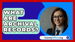 What Are Archival Records  CountyOfficeorg [upl. by Ellerey]