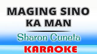 Maging Sino Ka Man  Sharon Cuneta Karaoke [upl. by Haya]