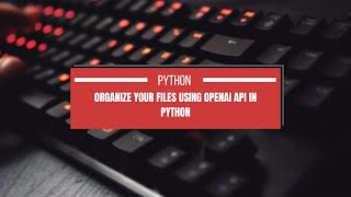 Organize your files Using Python and OpenAI [upl. by Wiggins]