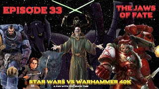 Star Wars vs Warhammer 40K Episode 33 The Jaws of Fate [upl. by Tekcirc720]