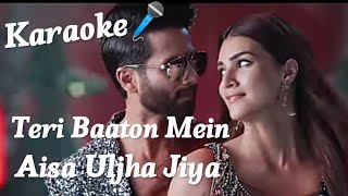 Teri Baaton Mein Aisa Uljha Jiya  Karaoke🎤 Song With Lyrics  Shahid Kapoor amp Kirti Sanon [upl. by Karlan]