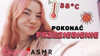 ASMR Po Polsku POKONAĆ PRZEZIĘBIENIE W JEDEN DZIEŃ [upl. by Elsey336]