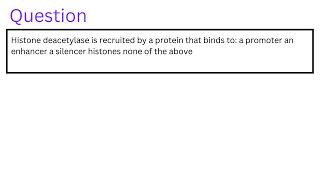 Histone deacetylase is recruited by a protein that binds to [upl. by Arded673]