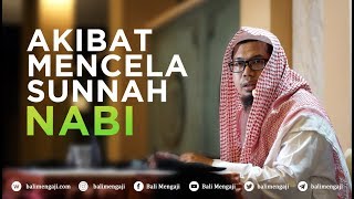 Akibat Mencela Sunnah Nabi  Ustadz Mizan Qudsiyah Lc MA [upl. by Assenay]