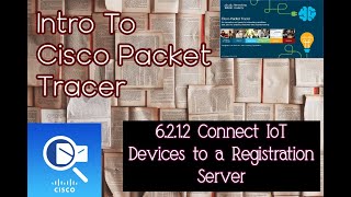 6212 Intro to Packet Tracer  Connect IoT Devices To A Registration Server [upl. by Eimyaj]