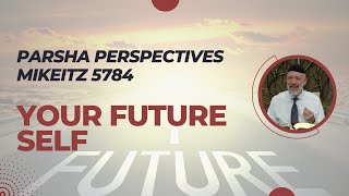 Parsha Perspectives for Today Mikeitz 57842023  Your Future Self [upl. by Aled]