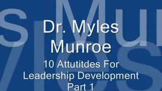 Dr Myles Munroe10 Attitudes for leadership Development Pt 1 [upl. by Mable]