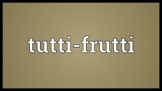 Tuttifrutti Meaning [upl. by Emelia]