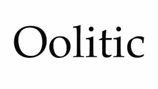 How to Pronounce Oolitic [upl. by Leandro]