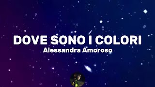 Dove sono i colori  Alessandra Amoroso TestoLyrics [upl. by Cini383]