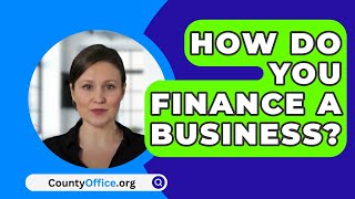 How Do You Finance A Business  CountyOfficeorg [upl. by Calvin490]