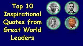 Top 10 Inspirational Quotes from Great World Leaders  Great Quotes from Great Leaders [upl. by Nisa550]