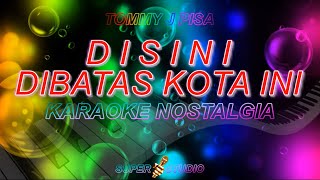 Disini Dibatas Kota Ini Karaoke Tommy J Pisa Karaoke Super Studio [upl. by Hanikehs21]