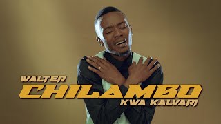 Walter Chilambo  Kwa Kalvari Official Music Video [upl. by Ahsirtak]