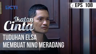 IKATAN CINTA  Tuduhan Elsa Membuat Nino Meradang [upl. by Gagne]