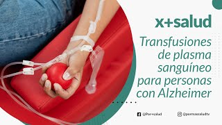 Las transfusiones de plasma sanguíneo ¿mejoran la capacidad funcional de personas con Alzheimer [upl. by Arta90]