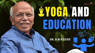 Yoga and Education  Dr B M Hegde [upl. by Sholeen729]