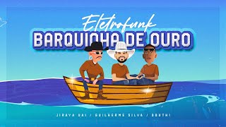 ELETROFUNK BARQUINHA DE OURO  JIRAYA UAI DOUTH GUILHERME SILVA  VIDEO CLIPE OFICIAL [upl. by Eehc]