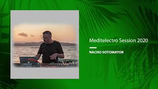 Nacho Sotomayor  Meditelectro Session 2020 [upl. by Yzzo]