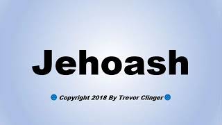 How To Pronounce Jehoash [upl. by Satterfield]