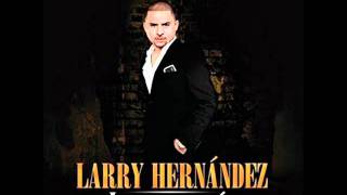 Larry Hernandez  Arrastrando las patas [upl. by Leahcam]