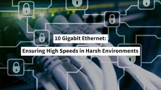 10 Gigabit Ethernet Ensuring High Speeds in Harsh Environments [upl. by Zechariah272]