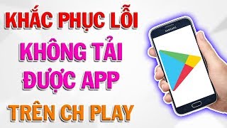 4 Cách Khắc Phục Lỗi Không Tải Được App Trên CH Play [upl. by Marina57]