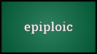 Epiploic Meaning [upl. by Haididej126]