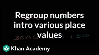 Regrouping numbers intro various place values  Arithmetic properties  PreAlgebra  Khan Academy [upl. by Adnirual]