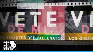 Vete De Mí Los Gigantes Del Vallenato  Video Letra [upl. by Morgana]