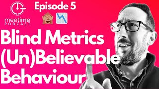 Ep5 Blind Metrics Drive UnBelievable Behaviour  The MeeTime Podcast  Making Work More Fun [upl. by Bathilda832]