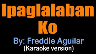 IPAGLALABAN KO  Freddie Aguilar karaoke version [upl. by Rodina]