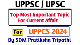 Top most important topics for current affairs💥 uppcs2024 prelims2024 करेन्ट अफेयर्स के टापिक्स [upl. by Kalvn]