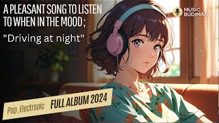 Pop  Electronic  Pleasant Music to Listen to While quotDriving at nightquot Music Full Album 2024 [upl. by Idissac]