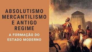 Absolutismo Mercantilismo e Antigo Regime A formação do Estado Moderno [upl. by Kathye788]