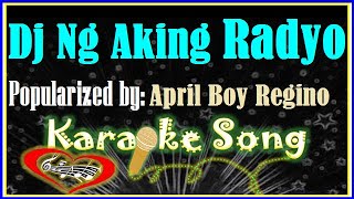 Dj Ng Aking Radyo Karaoke Version by April Boy ReginoKaraoke Cover [upl. by Anerroc134]