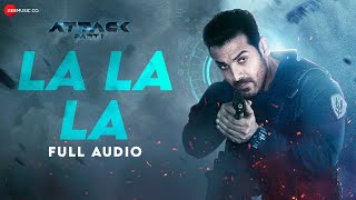 La La La  Full Audio  Attack  John Abraham Jacqueline Rakul P  Bjorn Surrao Shashwat Sachdev [upl. by Abelard]