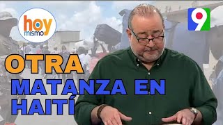 Otra matanza en Haití y Nuevo Embajador haitiano en RD  Hoy Mismo [upl. by Ybhsa]