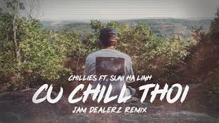 Chillies ft Suni Ha Linh  Cứ Chill Thôi Jam Dealerz Remix [upl. by Yv]