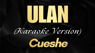 ULAN  Cueshe  Karaoke Version [upl. by Gizela381]